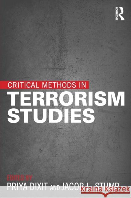 Critical Methods in Terrorism Studies Priya Dixit Jacob L. Stump 9781138018723 Routledge