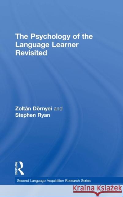 The Psychology of the Language Learner Revisited Zoltaan Deornyei Zoltan Dornyei Stephen Ryan 9781138018730 Routledge