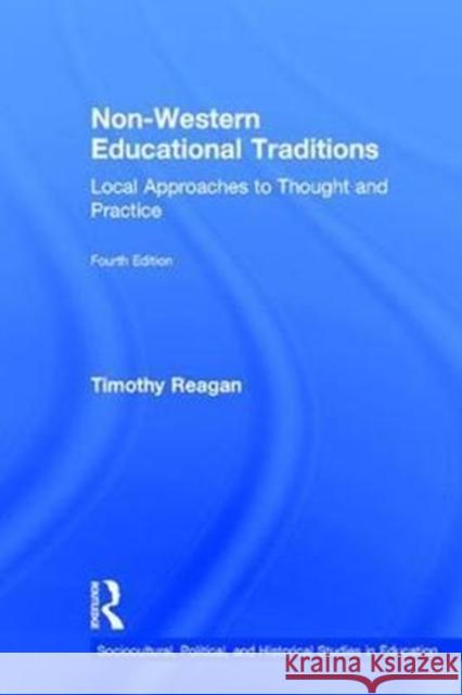 Non-Western Educational Traditions: Local Approaches to Thought and Practice Timothy Reagan 9781138019072 Routledge