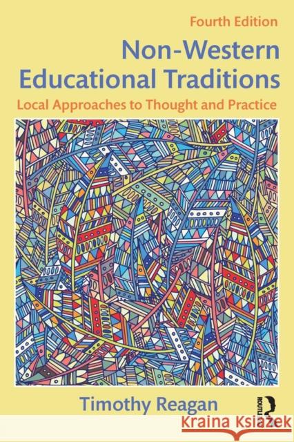 Non-Western Educational Traditions: Local Approaches to Thought and Practice Timothy Reagan 9781138019089 Routledge