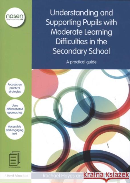 Understanding and Supporting Pupils with Moderate Learning Difficulties in the Secondary School: A Practical Guide Rachael Hayes 9781138019102