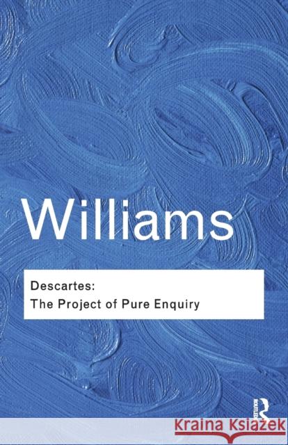 Descartes: The Project of Pure Enquiry Bernard Williams   9781138019188 Taylor and Francis