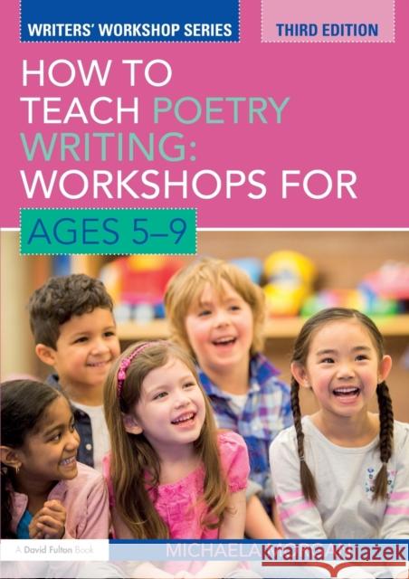 How to Teach Poetry Writing: Workshops for Ages 5-9 Michaela Morgan 9781138019393