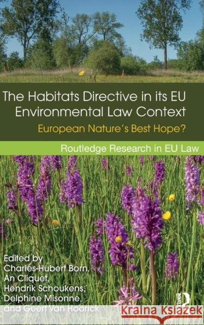 The Habitats Directive in Its Eu Environmental Law Context: European Nature's Best Hope? Charles-Hubert Born An Cliquet Hendrik Schoukens 9781138019584 Routledge