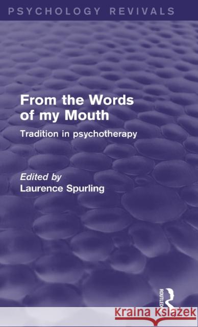From the Words of my Mouth (Psychology Revivals) : Tradition in Psychotherapy Laurence Spurling 9781138019638