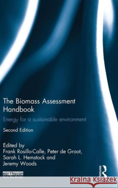 The Biomass Assessment Handbook: Energy for a Sustainable Environment Rosillo-Calle, Frank 9781138019645 Routledge