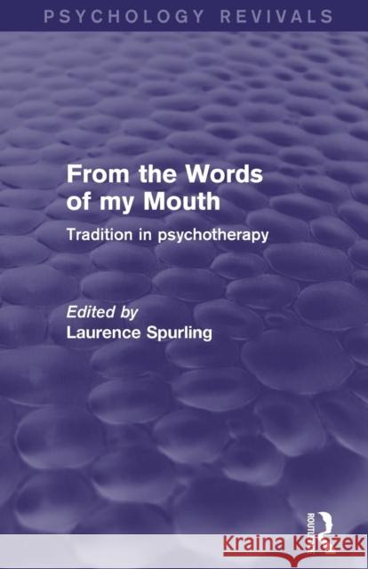 From the Words of my Mouth (Psychology Revivals): Tradition in Psychotherapy Spurling, Laurence 9781138019669