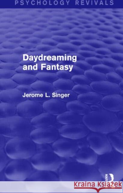 Daydreaming and Fantasy (Psychology Revivals) Jerome L. Singer 9781138019690 Routledge