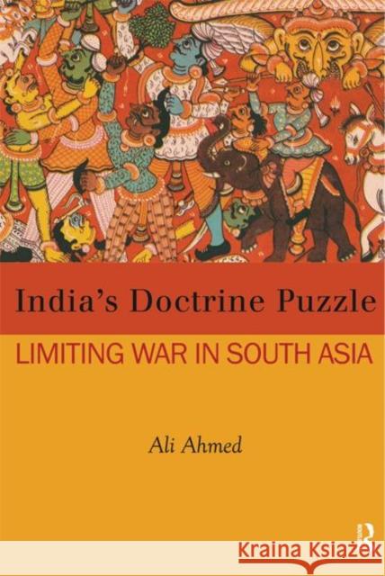 India's Doctrine Puzzle: Limiting War in South Asia Ahmed, Ali 9781138019706 Routledge India