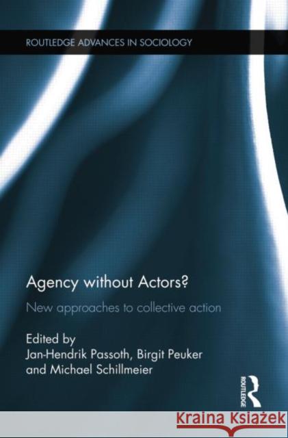 Agency Without Actors?: New Approaches to Collective Action Passoth, Jan-Hendrik 9781138019980