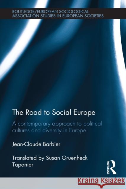 The Road to Social Europe: A Contemporary Approach to Political Cultures and Diversity in Europe Barbier, Jean-Claude 9781138020146