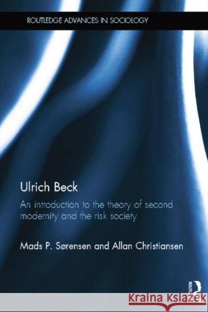 Ulrich Beck: An Introduction to the Theory of Second Modernity and the Risk Society Sørensen, Mads 9781138020153 Routledge