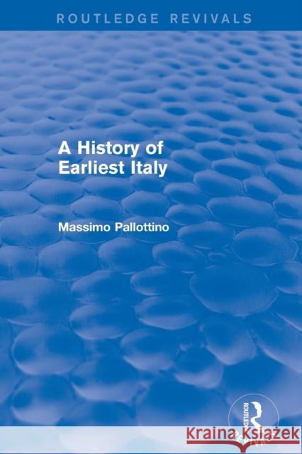 A History of Earliest Italy (Routledge Revivals) Missimo Pallottino 9781138020221 Routledge