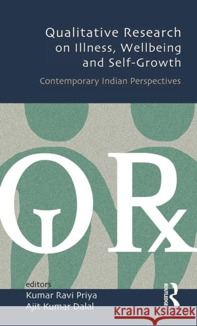 Qualitative Research on Illness, Wellbeing and Self-Growth: Contemporary Indian Perspectives Kumar Ravi Priya Ajit Kumar Dalal 9781138020375 Routledge India