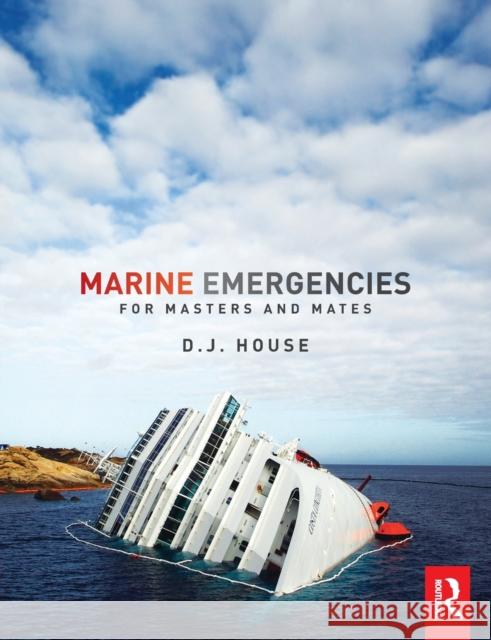 Marine Emergencies: For Masters and Mates House, David 9781138020450 Taylor and Francis