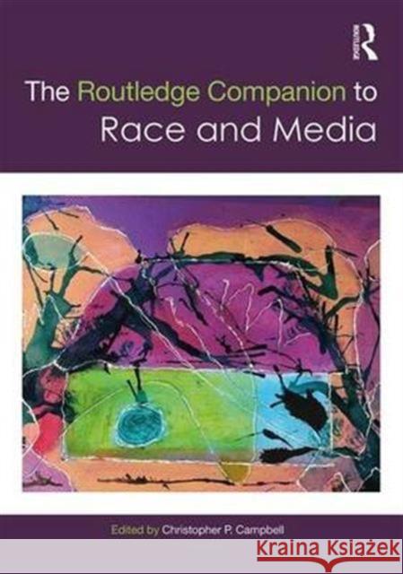 The Routledge Companion to Media and Race Christopher P. Campbell 9781138020726