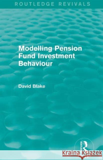 Modelling Pension Fund Investment Behaviour (Routledge Revivals) David Blake   9781138020733 Taylor and Francis