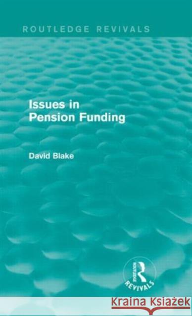 Issues in Pension Funding (Routledge Revivals) Blake, David 9781138020757