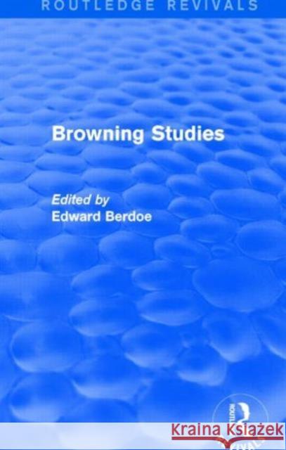 Browning Studies (Routledge Revivals): Being Select Papers by Members of the Browning Society Berdoe, Edward 9781138020825 Taylor and Francis