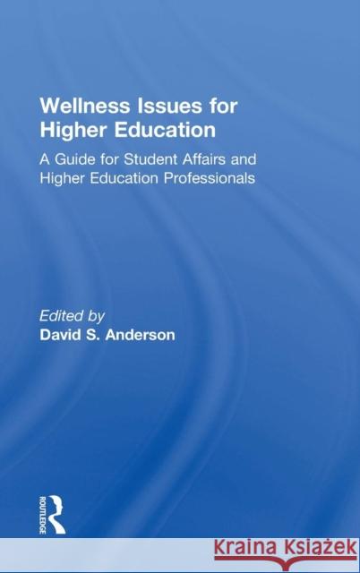 Wellness Issues for Higher Education: A Guide for Student Affairs and Higher Education Professionals  9781138020962 Taylor & Francis Group