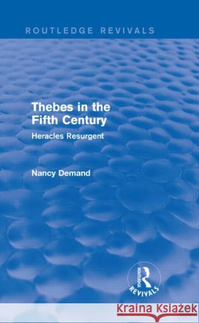 Thebes in the Fifth Century (Routledge Revivals): Heracles Resurgent Demand, Nancy 9781138021044 Routledge