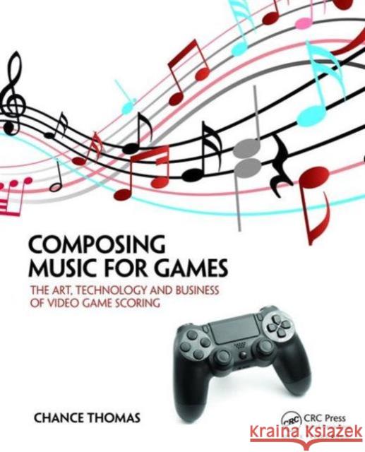 Composing Music for Games: The Art, Technology and Business of Video Game Scoring Winifred Phillips 9781138021419 Routledge