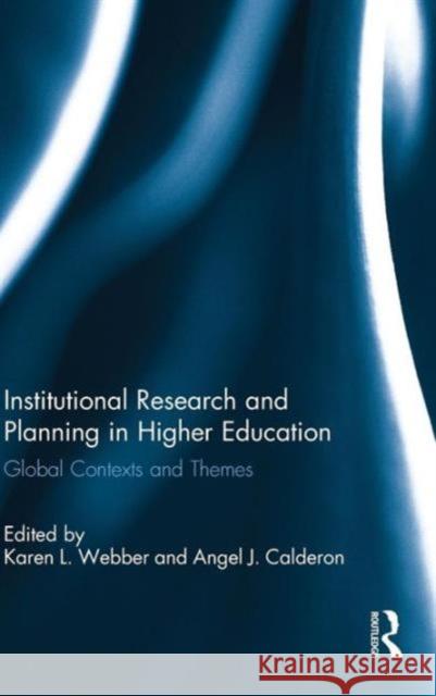 Institutional Research and Planning in Higher Education: Global Contexts and Themes Karen L. Webber Angel J. Calderon 9781138021433