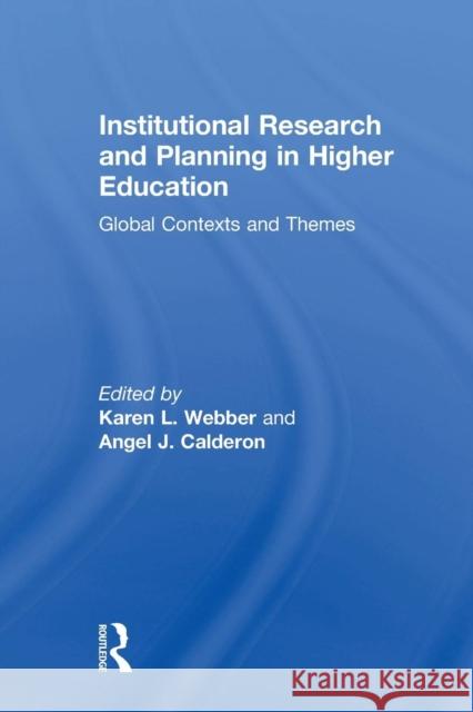 Institutional Research and Planning in Higher Education: Global Contexts and Themes Karen L. Webber Angel J. Calderon 9781138021440