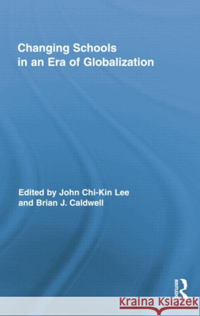 Changing Schools in an Era of Globalization John Chi Lee Brian J. Caldwell 9781138021556 Routledge