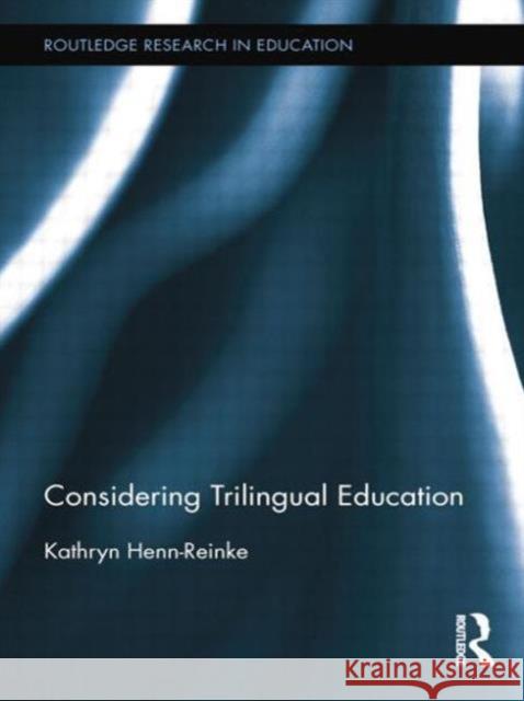 Considering Trilingual Education Kathryn Henn-Reinke 9781138021563 Routledge