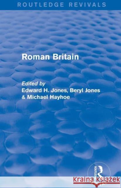Roman Britain (Routledge Revivals) Edward H. Jones Michael Hayhoe Beryl Jones 9781138021594 Taylor and Francis