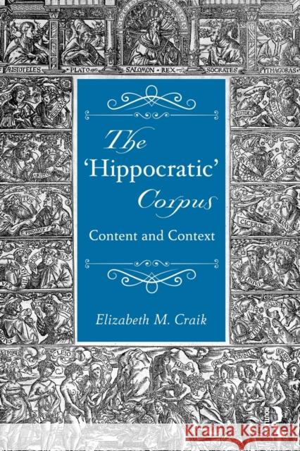 The 'Hippocratic' Corpus: Content and Context Craik, Elizabeth 9781138021716