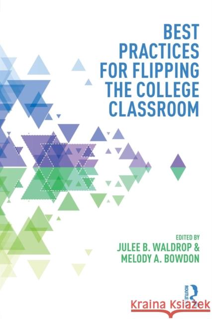 Best Practices in Flipping the College Classroom Julee B. Waldrop Melody A. Bowdon 9781138021730 Routledge
