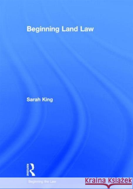 Beginning Land Law Sarah King 9781138021761 Routledge
