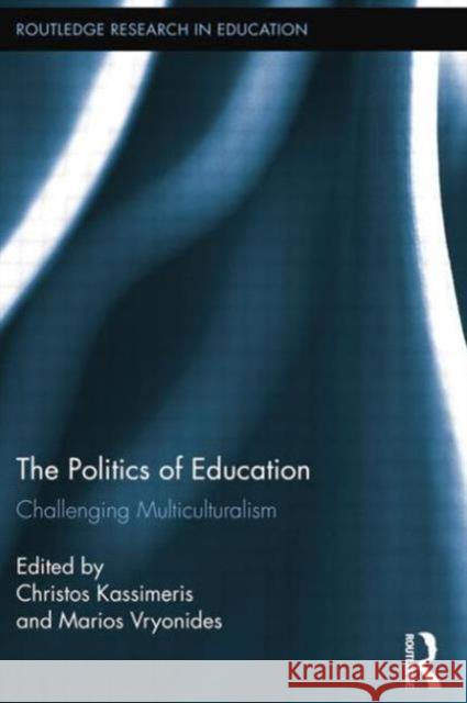 The Politics of Education: Challenging Multiculturalism Kassimeris, Christos 9781138021860