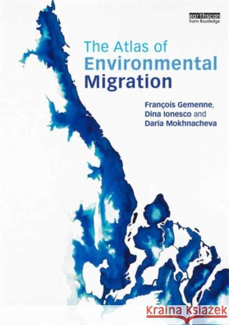 The Atlas of Environmental Migration Francois Gemenne 9781138022065