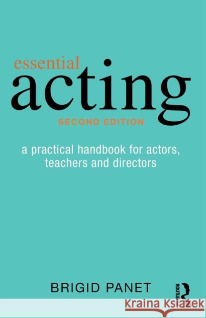 Essential Acting: A Practical Handbook for Actors, Teachers and Directors Brigid Panet 9781138022119 Routledge