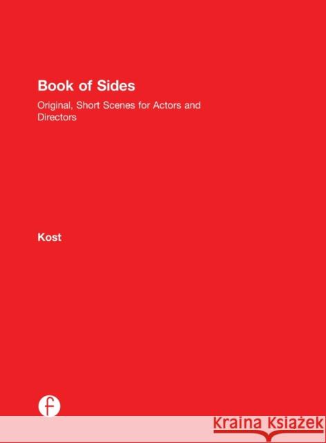 Book of Sides: Original, One-Page Scenes for Actors and Directors: Original, Short Scenes for Actors and Directors Kost, Dave 9781138022256 CRC Press