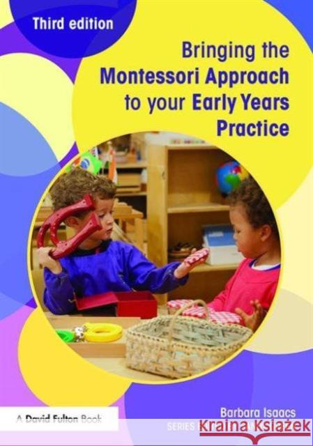 Bringing the Montessori Approach to Your Early Years Practice Barbara Isaacs   9781138022447 Taylor and Francis