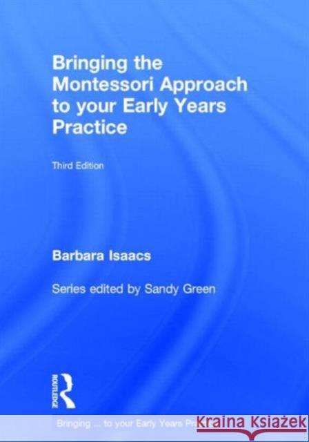 Bringing the Montessori Approach to Your Early Years Practice Barbara Isaacs   9781138022454 Taylor and Francis