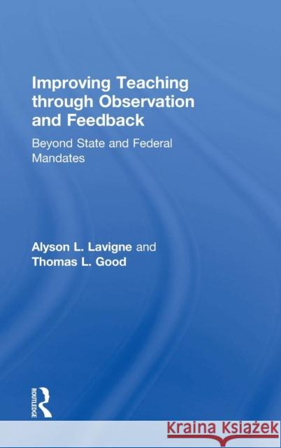 Improving Teaching through Observation and Feedback: Beyond State and Federal Mandates LaVigne, Alyson L. 9781138022515