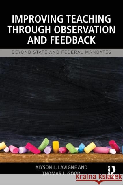 Improving Teaching Through Observation and Feedback: Beyond State and Federal Mandates LaVigne, Alyson L. 9781138022539