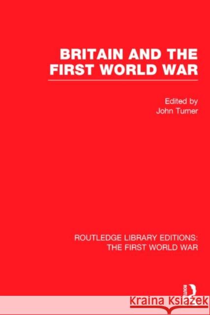 Britain and the First World War (Rle the First World War) Turner, John 9781138022591
