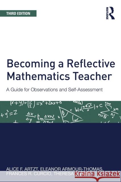 Becoming a Reflective Mathematics Teacher: A Guide for Observations and Self-Assessment Artzt, Alice F. 9781138022669