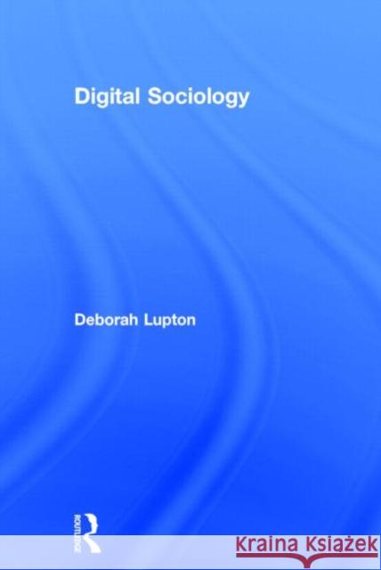 Digital Sociology Deborah Lupton 9781138022768