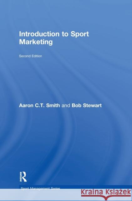 Introduction to Sport Marketing: Second Edition Smith, Aaron C. T. 9781138022959 Routledge