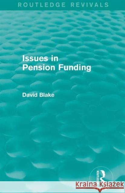 Issues in Pension Funding (Routledge Revivals) David Blake   9781138023079 Taylor and Francis