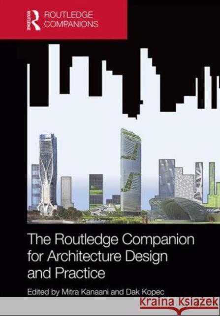 The Routledge Companion for Architecture Design and Practice: Established and Emerging Trends Mitra Kanaani David Alan Kopec Mitra Kanaani 9781138023154 Routledge