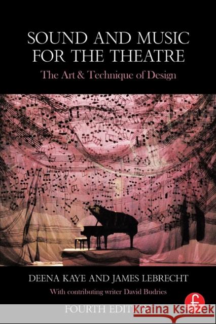 Sound and Music for the Theatre: The Art and Technique of Design Deena Kaye 9781138023437 Taylor & Francis Ltd