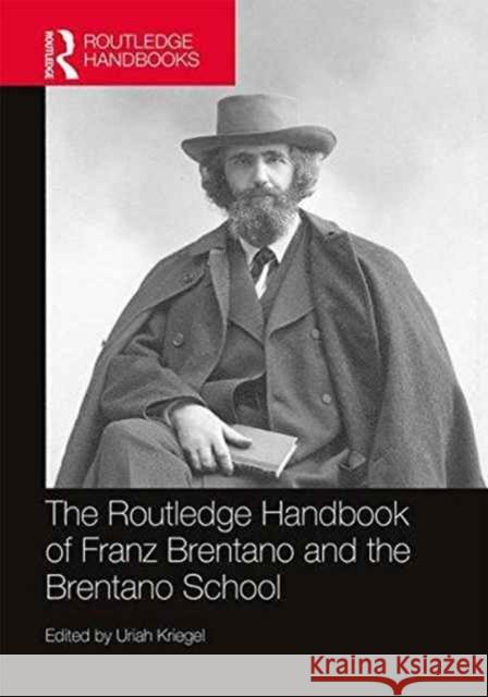 The Routledge Handbook of Franz Brentano and the Brentano School Uriah Kriegel 9781138023444 Routledge